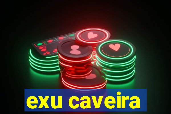 exu caveira